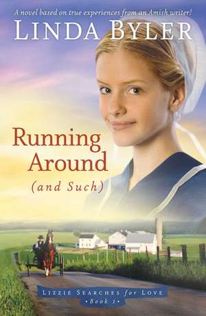 Running Around (and such): A Novel Based On True Experiences From An Amish Writer! de Linda Byler