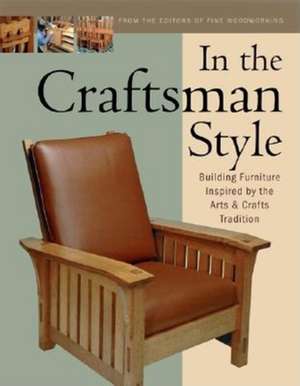 In the Craftsman Style: Building Furniture Inspired by the Arts & Crafts T de Fine Woodworking