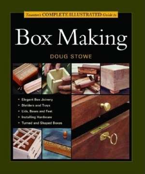 Taunton′s Complete Illustrated Guide to Box Making de D Stowe