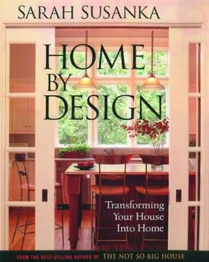 Home by Design: Transforming Your House Into Home de Sarah Susanka