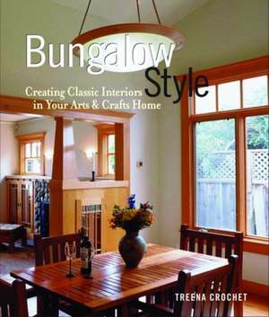 Bungalow Style: Creating Classic Interiors in Your Arts and Crafts de Treena M. Crochet