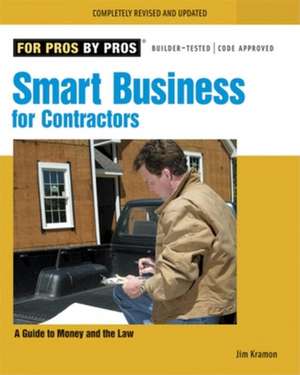 Smart Business for Contractors: A Guide to Money and the Law de James M. Kramon