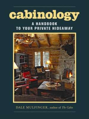 Cabinology: A Handbook to Your Private Hideaway de Dale Mulfinger