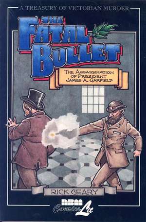 Treasury Of Victorian Murder #4: The Fatal Bullet de Rick Geary