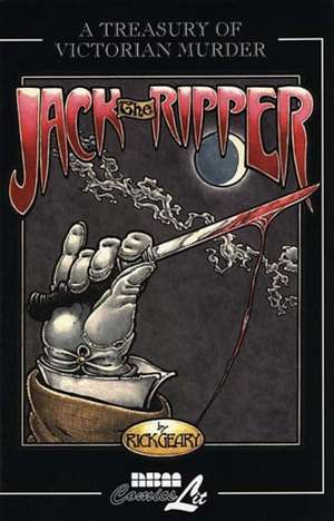 Jack The Ripper: A Treasury of Victorian Murder de Rick Geary