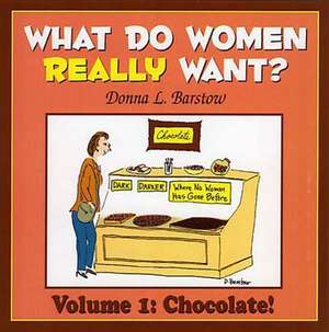 What Do Women Really Want? Vol. 1: Chocolate! de Donna Barstow