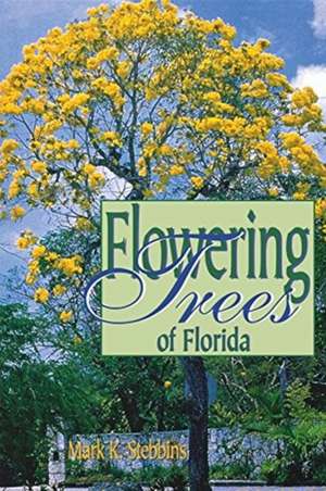 Flowering Trees of Florida de Mark Stebbins