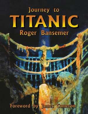 Journey to Titanic de Roger Bansemer