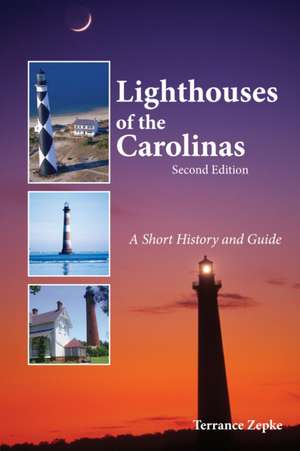 Lighthouses of the Carolinas: A Short History and Guide de Terrance Zepke