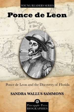 Ponce de Leon and the Discovery of Florida de Sandra Wallus Sammons