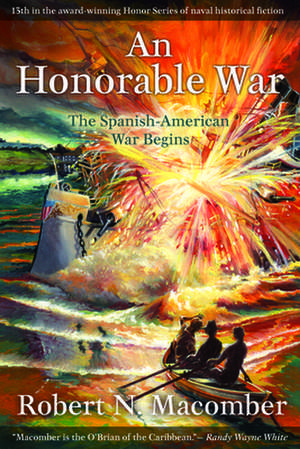 An Honorable War: The Spanish-American War Begins de Robert N. Macomber