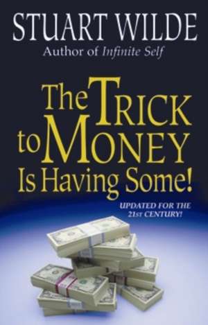 The Trick to Money Is Having Some de Stuart Wilde