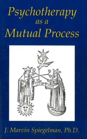 Psychotherapy as a Mutual Process de J. Marvin Spiegelman