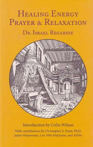 Healing Energy Prayer & Relaxation: 3rd Edition de Dr Israel Regardie