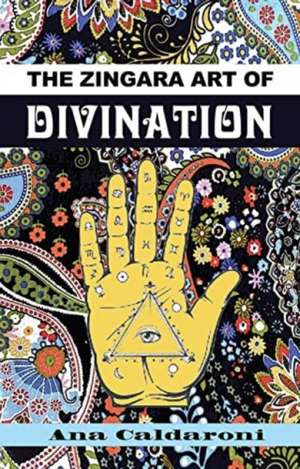 The Zingara Art of Divination de Ana Caldaroni