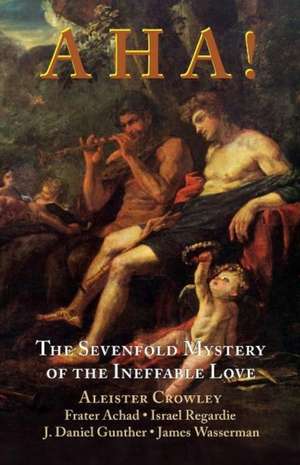 Aha!: The Sevenfold Mystery of the Ineffable Love de Aleister Crowley