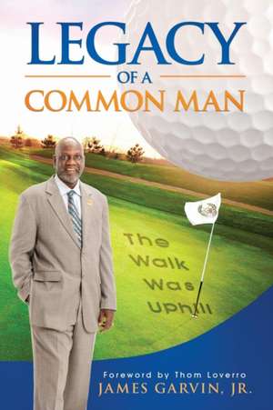 Legacy of a Common Man de Jr. James Garvin