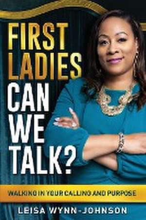 First Ladies, Can We Talk? de Leisa Wynn-Johnson