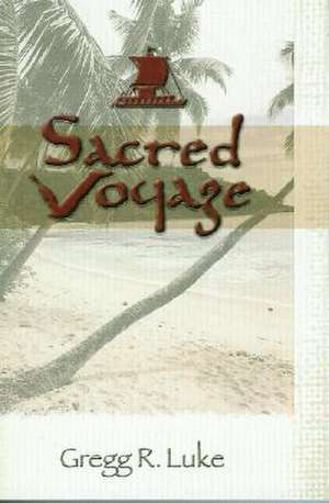 Sacred Voyage de Gregg R. Luke