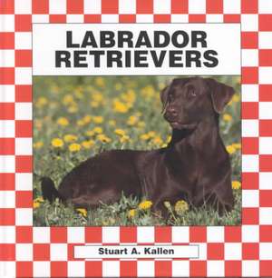 Labrador Retrievers de Stuart A. Kallen