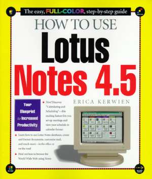 How to Use Lotus Notes 4.5 de Erica Kerwien