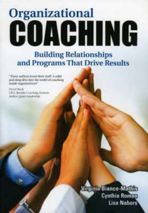 Organizational Coaching: Building Relationships Programs That Drive Results de Virginia Bianco-Mathis