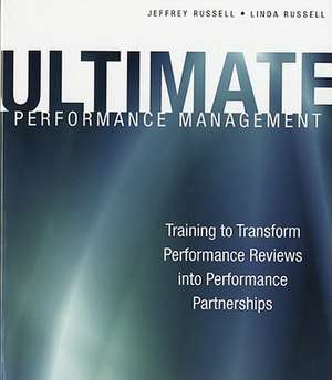 Ultimate Performance Management: Training to Transform Performance Reviews into Performance Partnerships de Jeffrey Russell