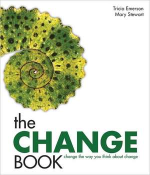 The Change Book: Change the Way You Think about Change de Tricia Emerson