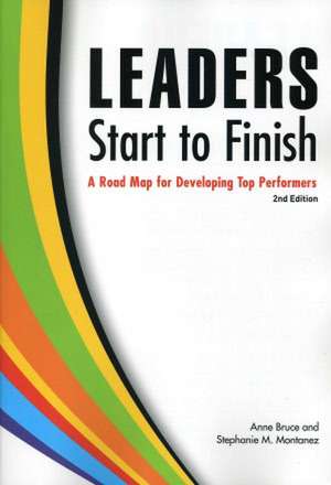 Leaders Start to Finish: A Road Map for Developing Top Performers de Anne Bruce