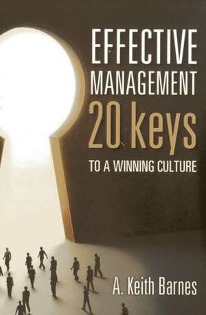 Effective Management: 20 Keys to a Winning Culture de A. Keith Barnes