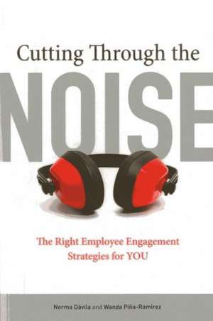 Cutting Through the Noise: The Right Employee Engagement Strategies for You de Norma Davila