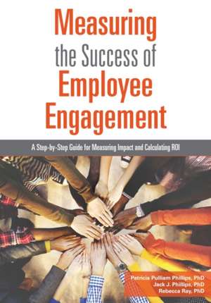 Measuring the Success of Employee Engagement de Patricia Pulliam Phillips