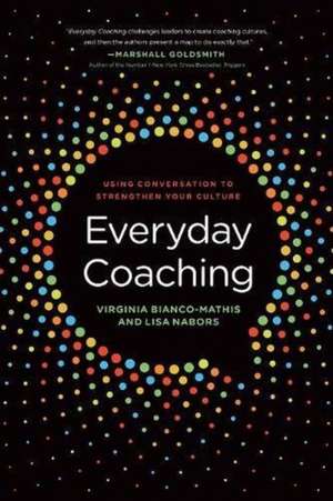 Everyday Coaching: Using Conversation to Strengthen Your Culture de Virginia Bianco-Mathis