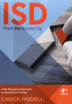 Isd from the Ground Up: A No-Nonsense Approcah to Instructional Design de Chuck Hodell