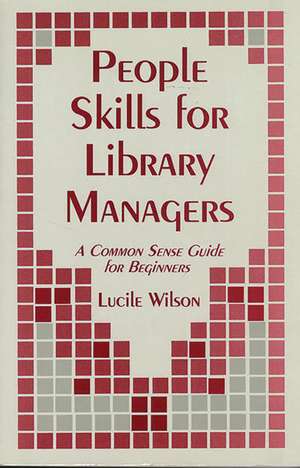 People Skills for Library Managers: A Common Sense Guide for Beginners de Lucile Wilson