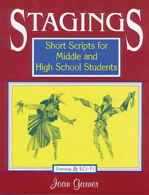 Stagings: Short Scripts for Middle and High School Students de Joan Garner