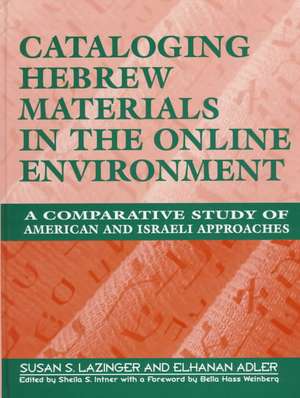 Cataloging Hebrew Materials in the Online Environment: A Comparative Study of American and Israeli Approaches de Susan S. Lazinger