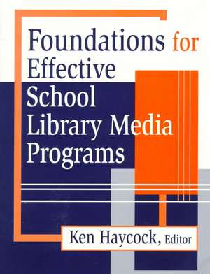 Foundations for Effective School Library Media Programs de Ken Haycock