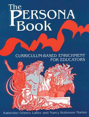 The Persona Book: Curriculum-Based Enrichment for Educators, History Through Role-Playing de Katherie Grimes Lallier