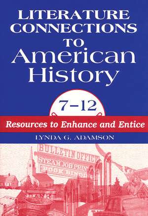 Literature Connections to American History 712: Resources to Enhance and Entice de Lynda G. Adamson