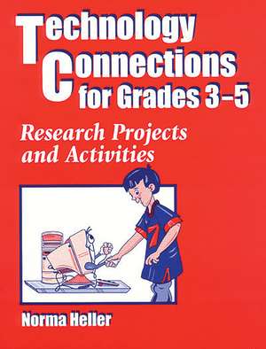 Technology Connections for Grades 3-5: Research Projects and Activities de Norma Heller