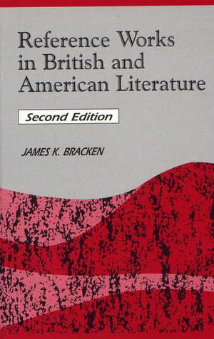 Reference Works in British and American Literature de James K. Bracken