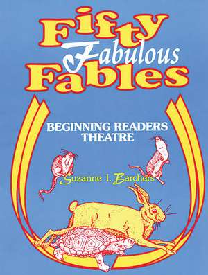 Fifty Fabulous Fables: Beginning Readers Theatre de Suzanne I. Barchers