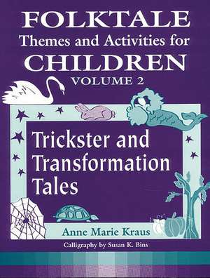 Folktale Themes and Activities for Children, Volume 2: Trickster and Transformation Tales de Anne Kraus