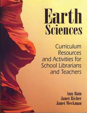 Earth Sciences: Curriculum Resources and Activities for School Librarians and Teachers de Amy Bain