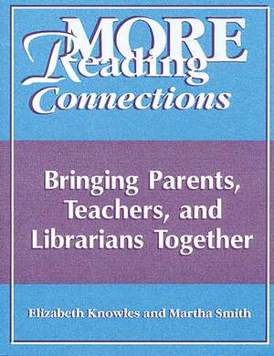 More Reading Connections: Bringing Parents, Teachers, and Librarians Together de Liz Knowles