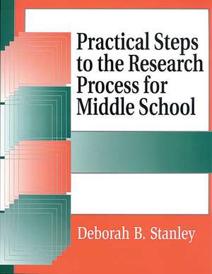 Practical Steps to the Research Process for Middle School de Deborah B. Stanley