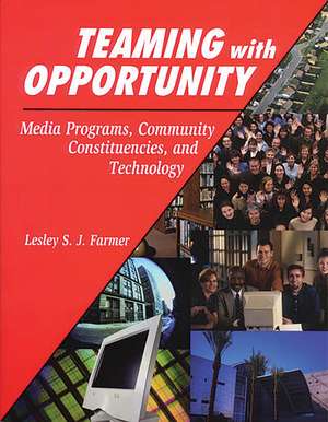 Teaming with Opportunity: Media Programs, Community Constituencies, and Technology de Lesley S. J. Farmer