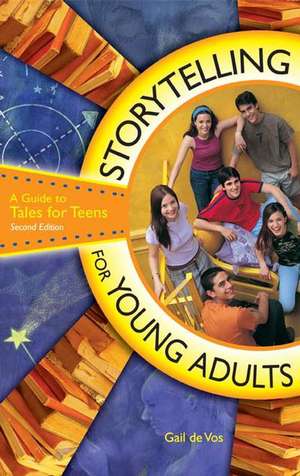 Storytelling for Young Adults: A Guide to Tales for Teens de Gail de Vos