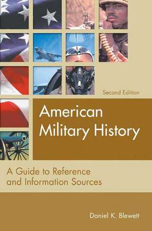 American Military History: A Guide to Reference and Information Sources de Daniel K. Blewett